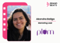 Akanksha Baliga On Why Beauty Brands Need Better Stories, Not Bigger Claims